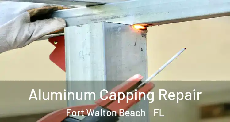  Aluminum Capping Repair Fort Walton Beach - FL