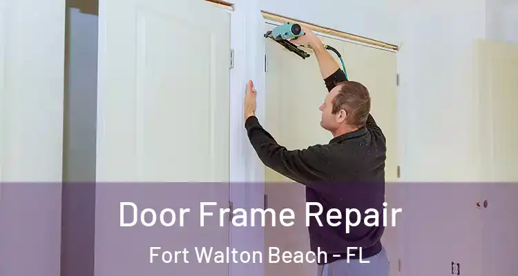  Door Frame Repair Fort Walton Beach - FL