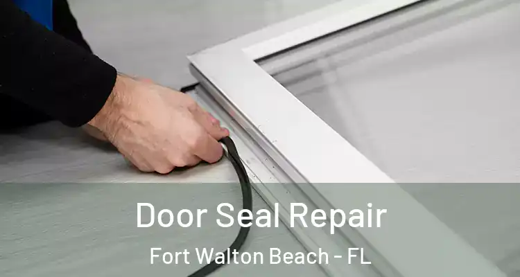  Door Seal Repair Fort Walton Beach - FL