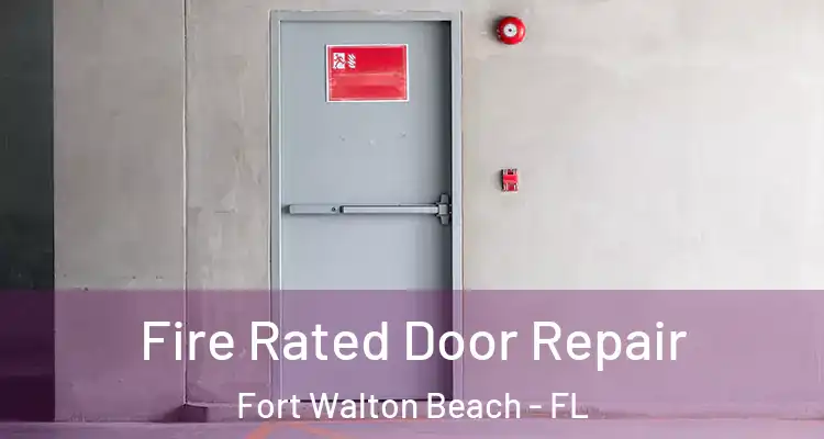  Fire Rated Door Repair Fort Walton Beach - FL