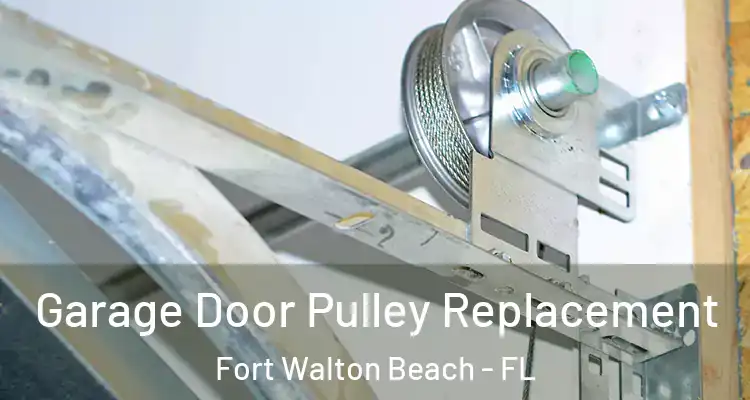  Garage Door Pulley Replacement Fort Walton Beach - FL