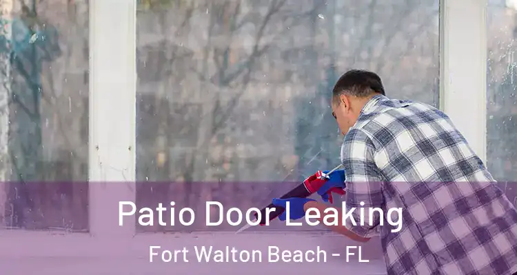  Patio Door Leaking Fort Walton Beach - FL