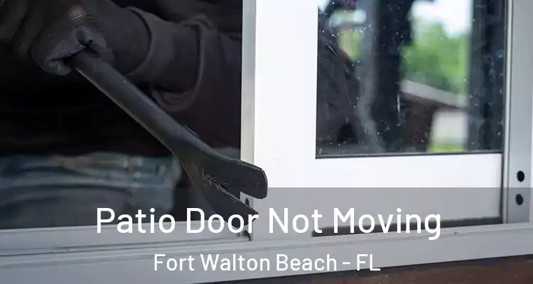  Patio Door Not Moving Fort Walton Beach - FL
