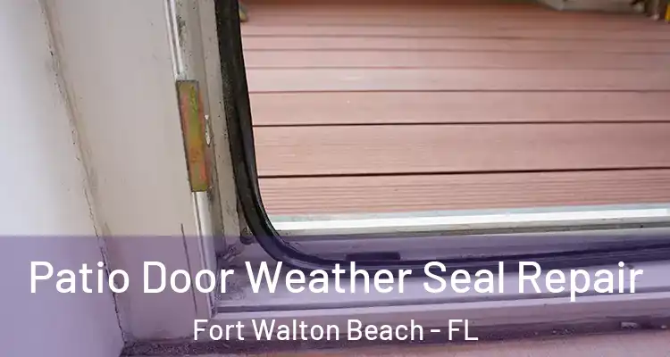  Patio Door Weather Seal Repair Fort Walton Beach - FL