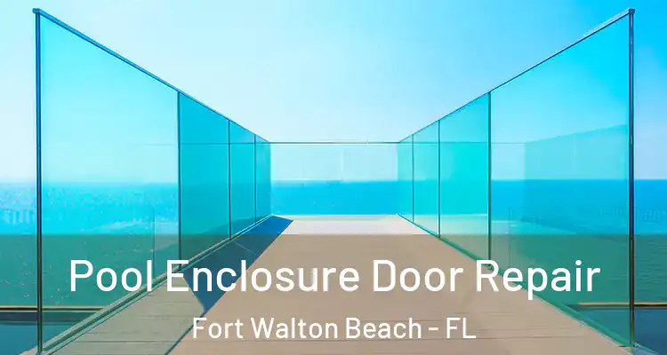  Pool Enclosure Door Repair Fort Walton Beach - FL