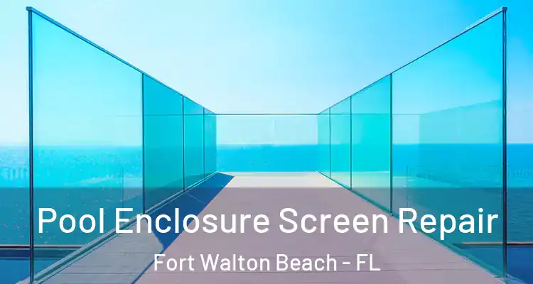  Pool Enclosure Screen Repair Fort Walton Beach - FL