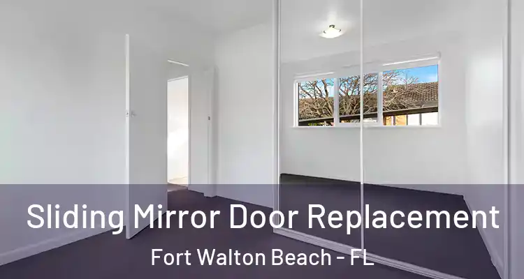  Sliding Mirror Door Replacement Fort Walton Beach - FL