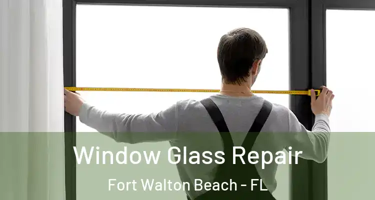  Window Glass Repair Fort Walton Beach - FL