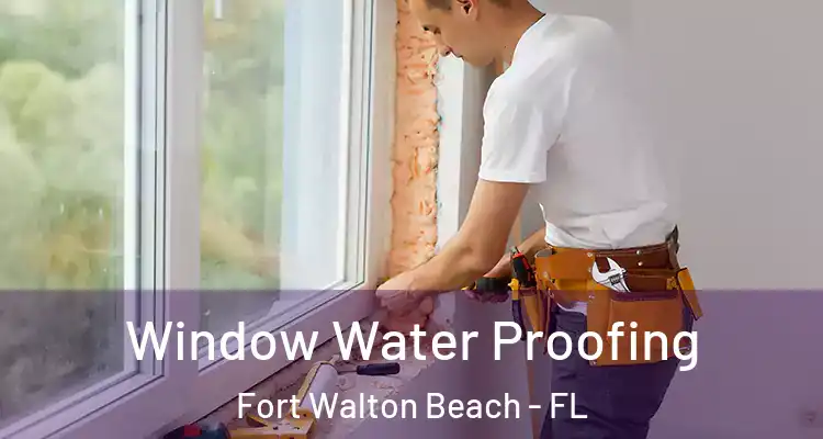  Window Water Proofing Fort Walton Beach - FL